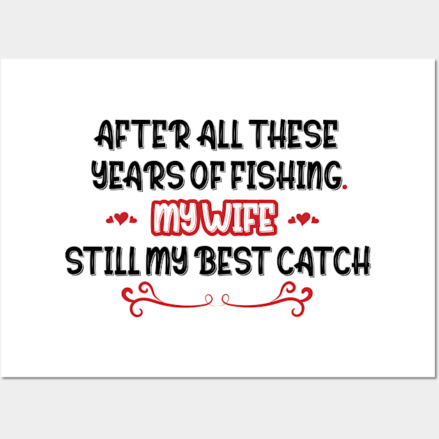 After all these years of fishing my wife is still my best catch cool modern design Wall Art by Yexus